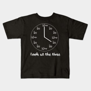 Look At The Time Wine Lover Gift Wine O Clock Kids T-Shirt